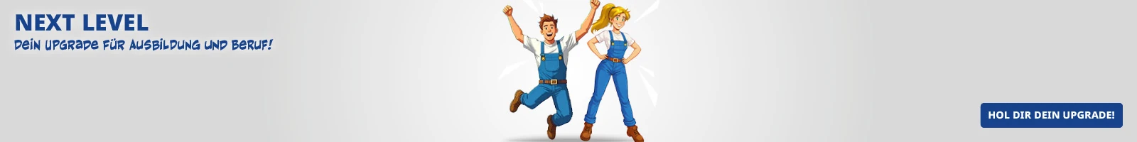 Illustrationsbanner mit zwei Comicfiguren in blauer Arbeitskleidung vor hellem Hintergrund. Links steht der Text „NEXT LEVEL – Dein Upgrade für Ausbildung und Beruf!“, rechts daneben ein Button mit der Aufschrift „HOL DIR DEIN UPGRADE!“.